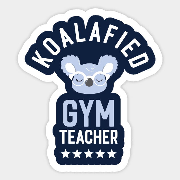 Koalafied Gym Teacher - Funny Gift Idea for Gym Teachers Sticker by BetterManufaktur